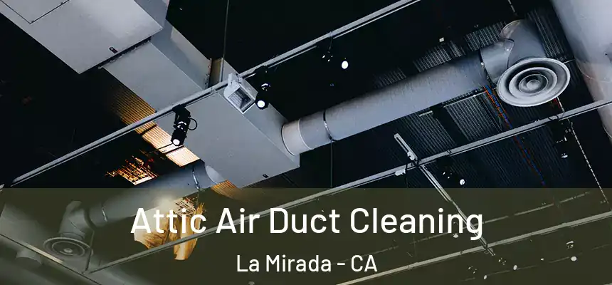  Attic Air Duct Cleaning La Mirada - CA