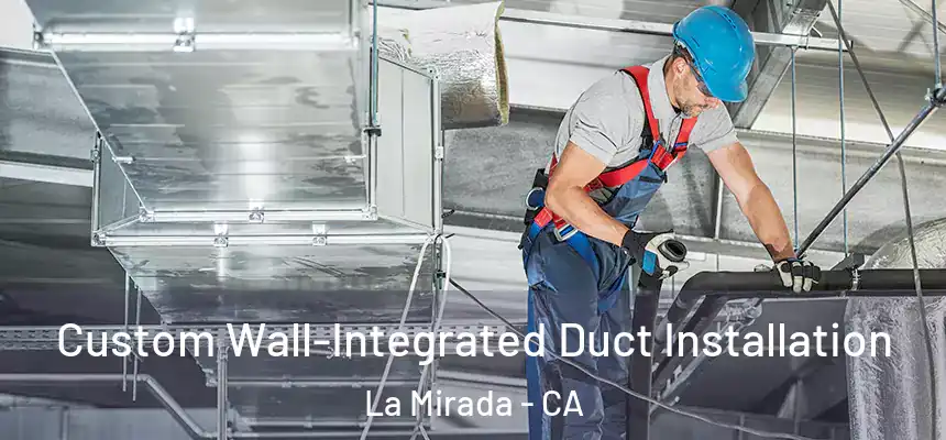  Custom Wall-Integrated Duct Installation La Mirada - CA