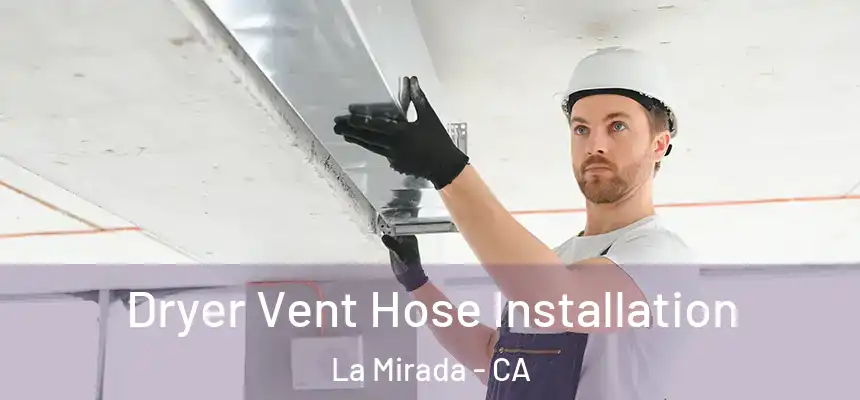  Dryer Vent Hose Installation La Mirada - CA