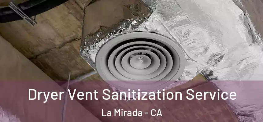  Dryer Vent Sanitization Service La Mirada - CA