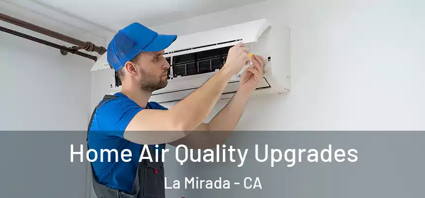 Home Air Quality Upgrades La Mirada - CA