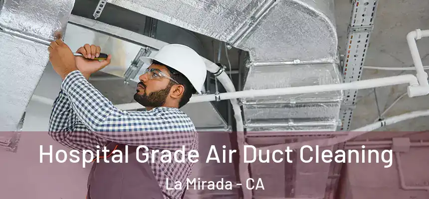  Hospital Grade Air Duct Cleaning La Mirada - CA