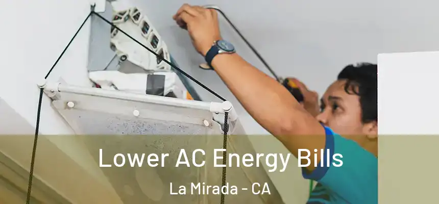  Lower AC Energy Bills La Mirada - CA