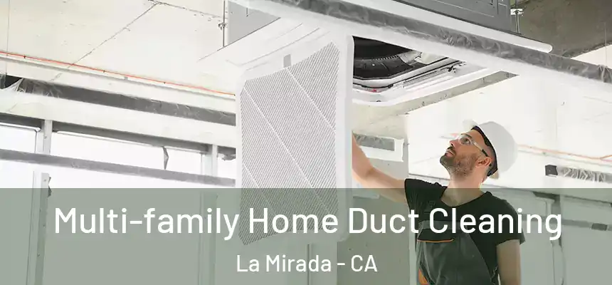  Multi-family Home Duct Cleaning La Mirada - CA