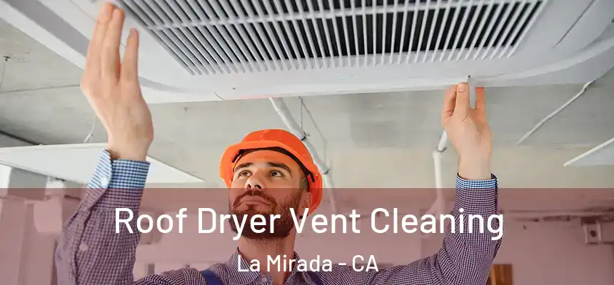 Roof Dryer Vent Cleaning La Mirada - CA