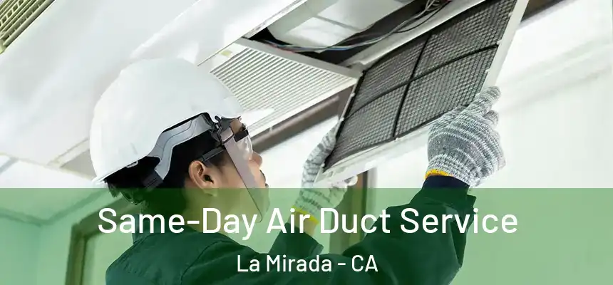  Same-Day Air Duct Service La Mirada - CA