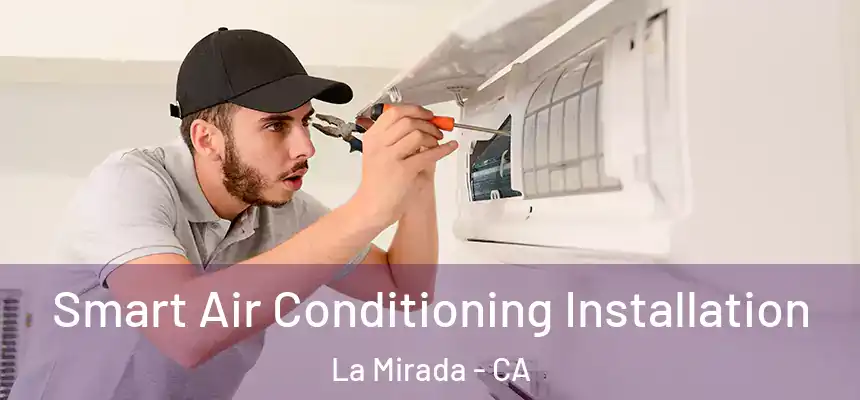  Smart Air Conditioning Installation La Mirada - CA