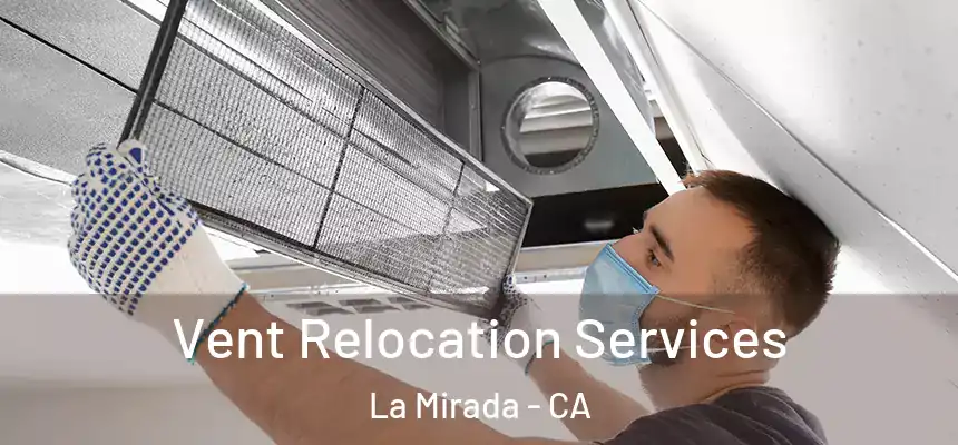  Vent Relocation Services La Mirada - CA