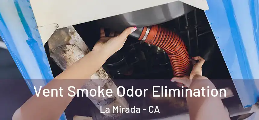  Vent Smoke Odor Elimination La Mirada - CA