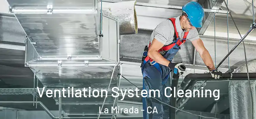  Ventilation System Cleaning La Mirada - CA