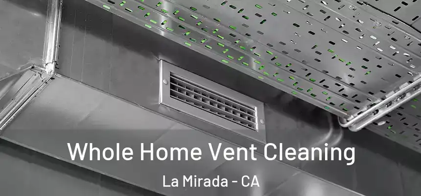  Whole Home Vent Cleaning La Mirada - CA